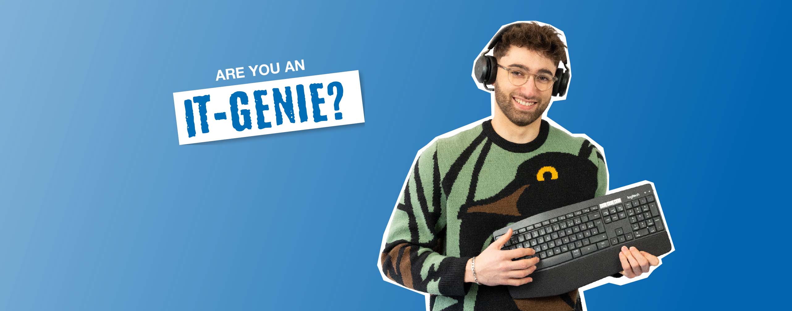 Tekst “Ben jij een IT-genie?” en daarnaast een jonge man in een kleurrijke trui met een koptelefoon op zijn hoofd en een toetsenbord in zijn hand