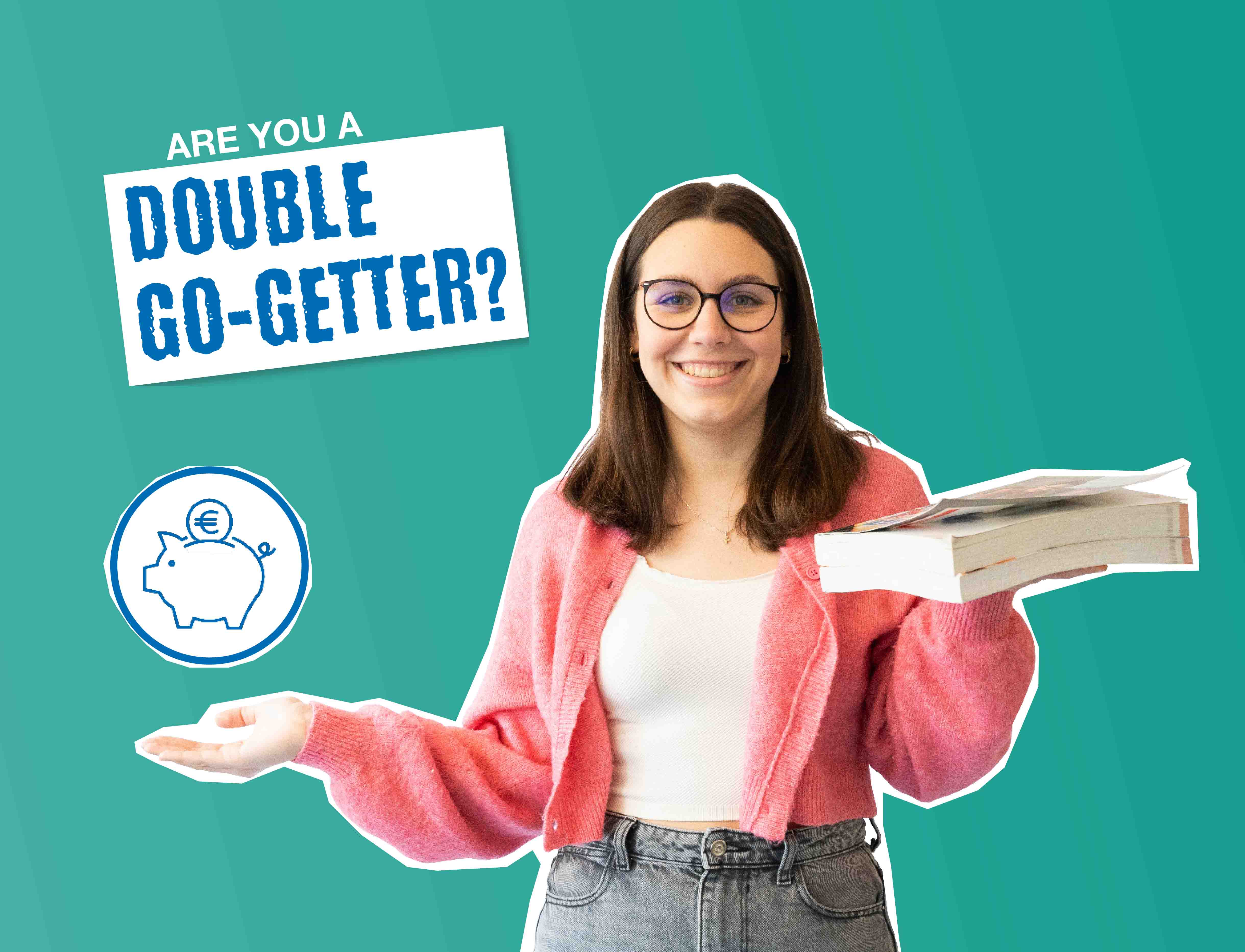 Jonge vrouw met boek in de hand, daarnaast spaarpot-symbool en boek in de hand, tekst “Ben jij een dubbele doorstarter?”